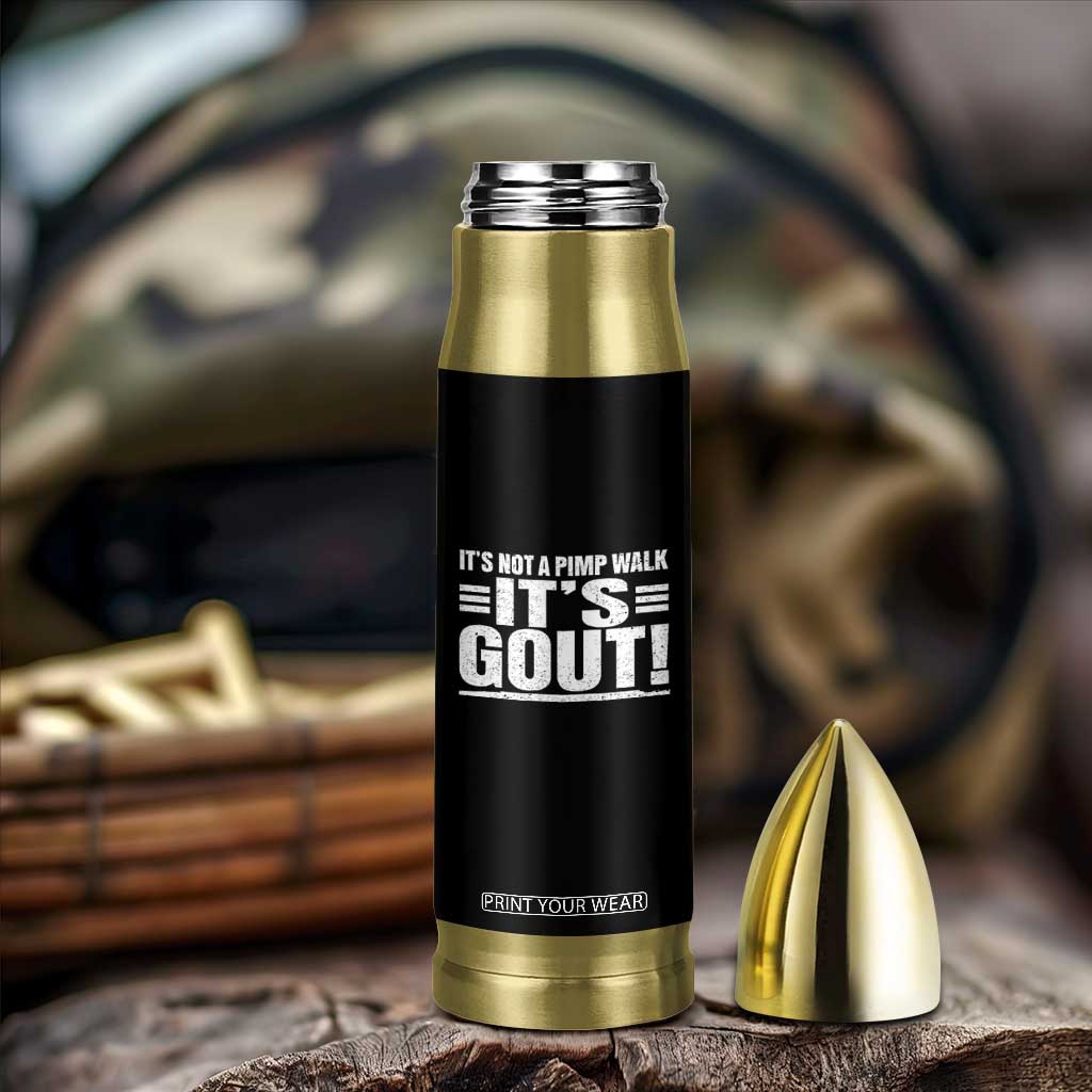It's Not A Pimp Walk It's Gout Bullet Tumbler Sarcastic Chronic Pain Funny Arthritis Limping Joke TS02 Print Your Wear