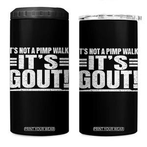 It's Not A Pimp Walk It's Gout 4 in 1 Can Cooler Tumbler Sarcastic Chronic Pain Funny Arthritis Limping Joke TS02 One Size: 16 oz Black Print Your Wear