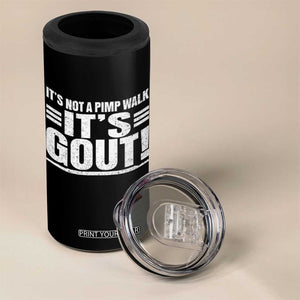 It's Not A Pimp Walk It's Gout 4 in 1 Can Cooler Tumbler Sarcastic Chronic Pain Funny Arthritis Limping Joke TS02 Print Your Wear