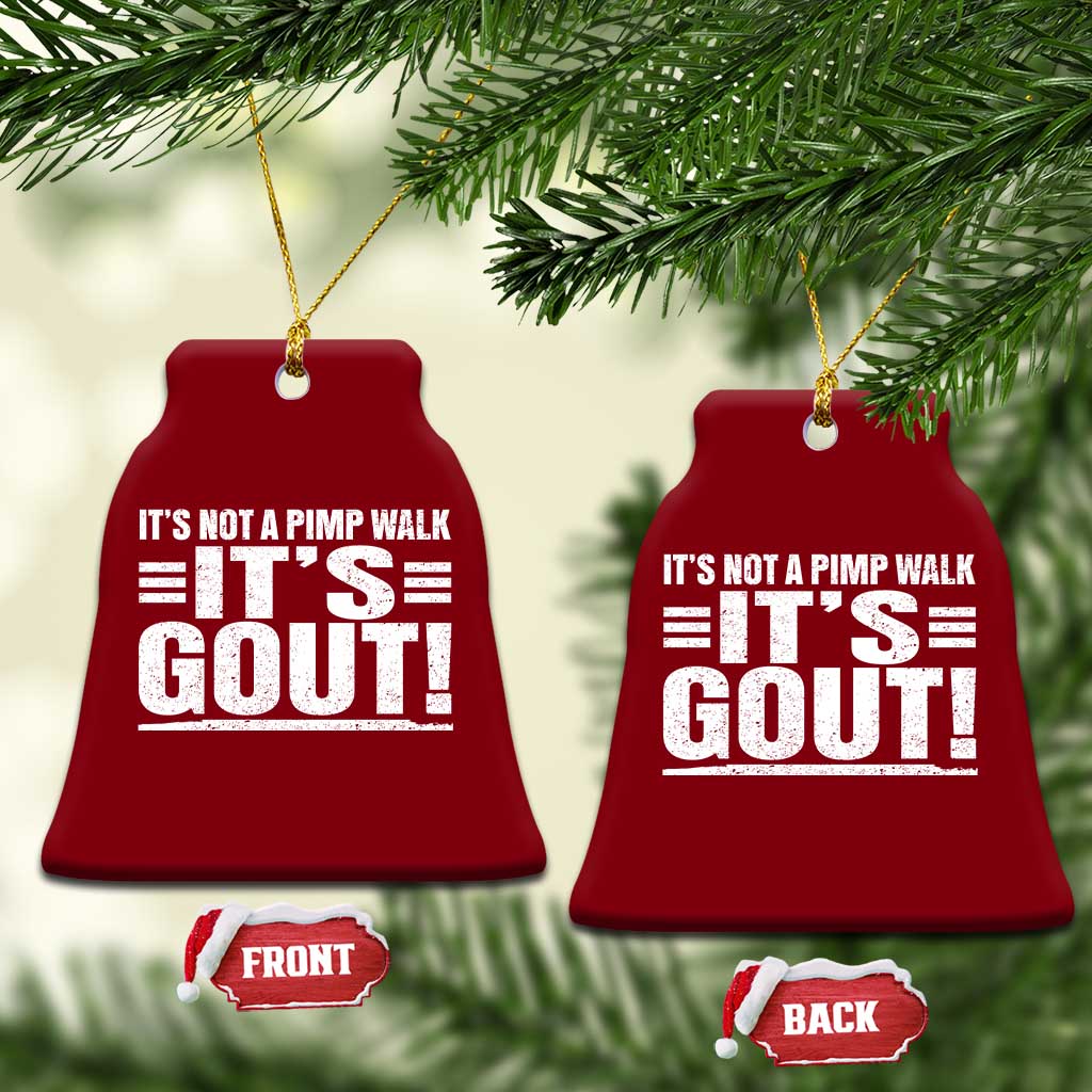 It's Not A Pimp Walk It's Gout Ceramic Ornament Sarcastic Chronic Pain Funny Arthritis Limping Joke TS02 Print Your Wear