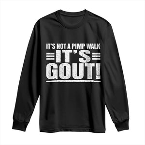 It's Not A Pimp Walk It's Gout Long Sleeve Shirt Sarcastic Chronic Pain Funny Arthritis Limping Joke TS02 Black Print Your Wear