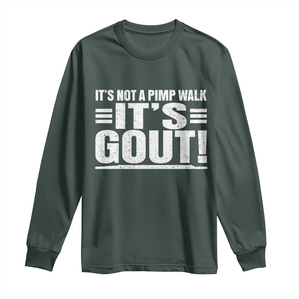 It's Not A Pimp Walk It's Gout Long Sleeve Shirt Sarcastic Chronic Pain Funny Arthritis Limping Joke TS02 Dark Forest Green Print Your Wear
