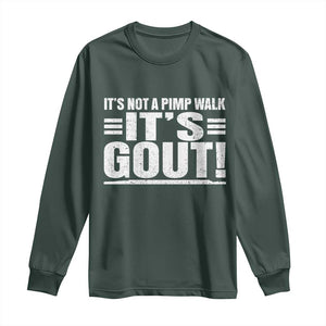 It's Not A Pimp Walk It's Gout Long Sleeve Shirt Sarcastic Chronic Pain Funny Arthritis Limping Joke TS02 Dark Forest Green Print Your Wear