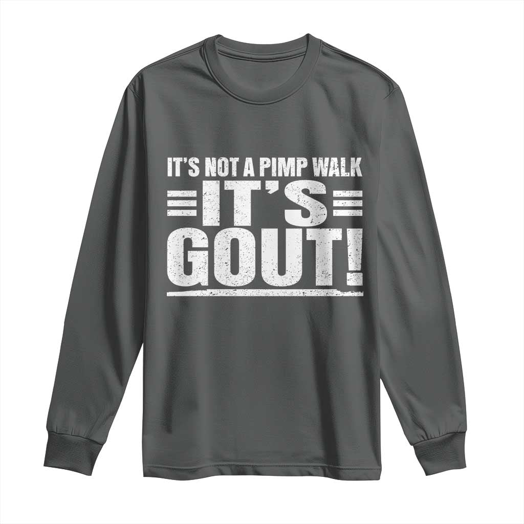 It's Not A Pimp Walk It's Gout Long Sleeve Shirt Sarcastic Chronic Pain Funny Arthritis Limping Joke TS02 Dark Heather Print Your Wear