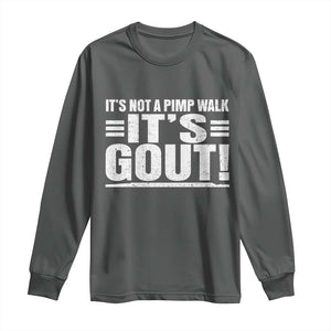 It's Not A Pimp Walk It's Gout Long Sleeve Shirt Sarcastic Chronic Pain Funny Arthritis Limping Joke TS02 Dark Heather Print Your Wear