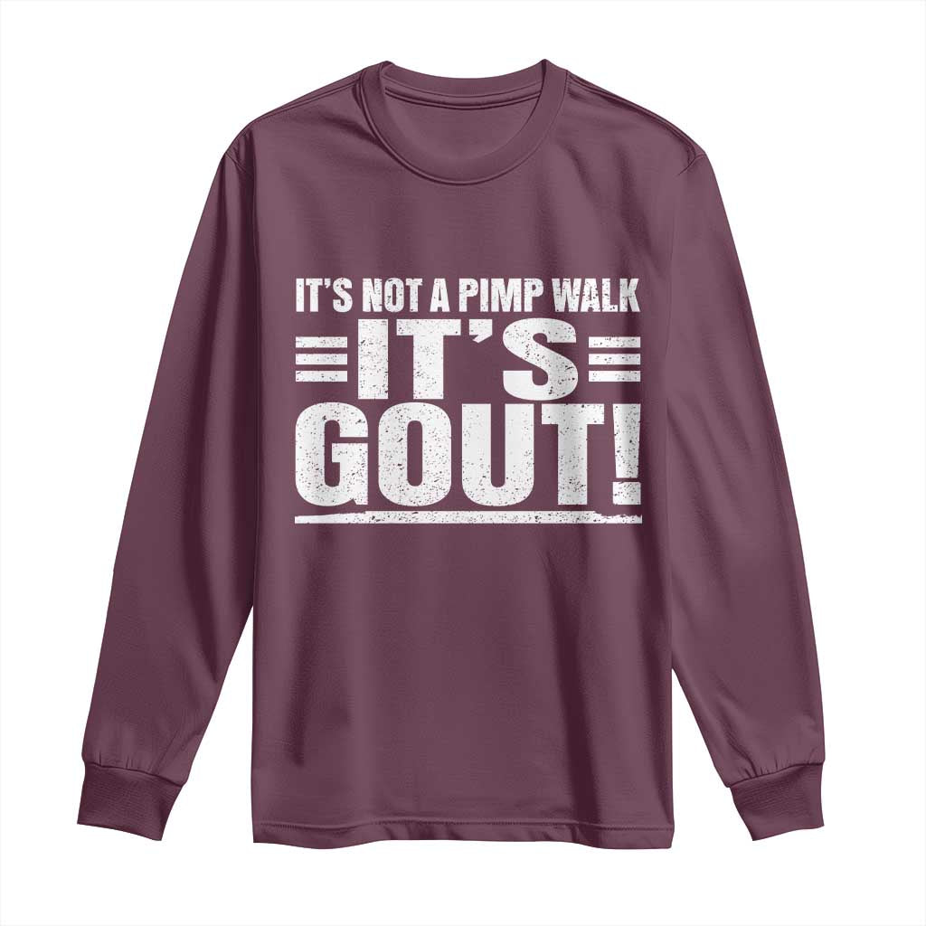 It's Not A Pimp Walk It's Gout Long Sleeve Shirt Sarcastic Chronic Pain Funny Arthritis Limping Joke TS02 Maroon Print Your Wear