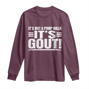 It's Not A Pimp Walk It's Gout Long Sleeve Shirt Sarcastic Chronic Pain Funny Arthritis Limping Joke TS02 Maroon Print Your Wear