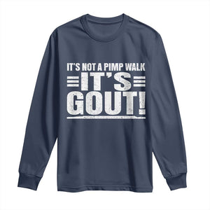It's Not A Pimp Walk It's Gout Long Sleeve Shirt Sarcastic Chronic Pain Funny Arthritis Limping Joke TS02 Navy Print Your Wear