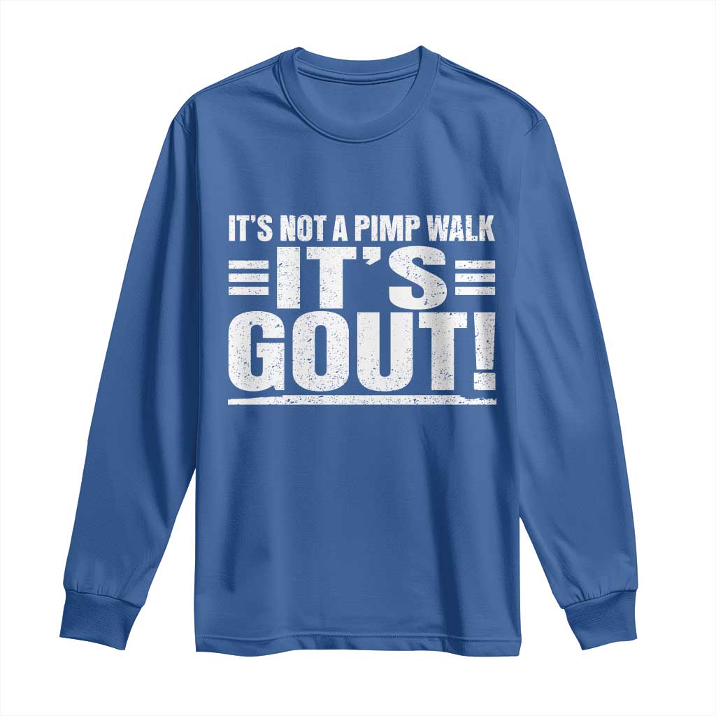 It's Not A Pimp Walk It's Gout Long Sleeve Shirt Sarcastic Chronic Pain Funny Arthritis Limping Joke TS02 Royal Blue Print Your Wear