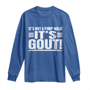 It's Not A Pimp Walk It's Gout Long Sleeve Shirt Sarcastic Chronic Pain Funny Arthritis Limping Joke TS02 Royal Blue Print Your Wear