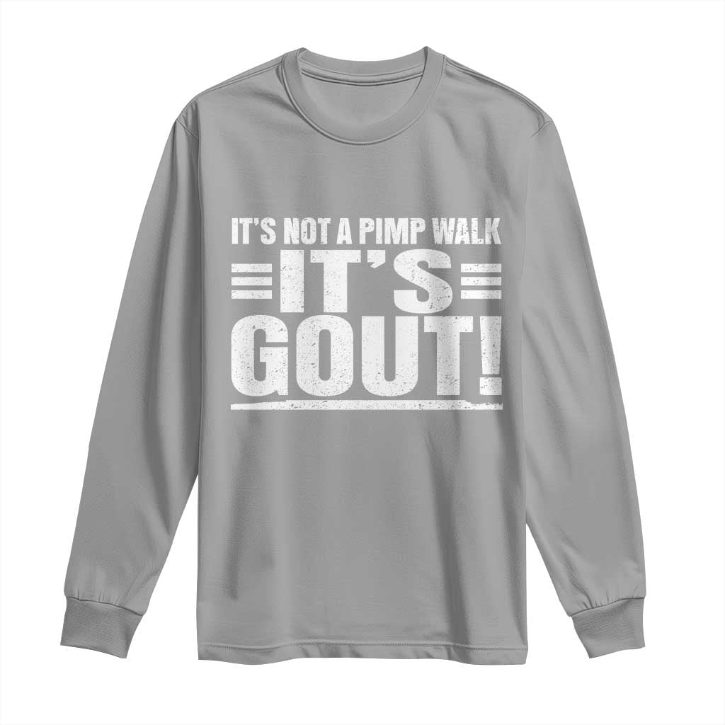 It's Not A Pimp Walk It's Gout Long Sleeve Shirt Sarcastic Chronic Pain Funny Arthritis Limping Joke TS02 Sport Gray Print Your Wear