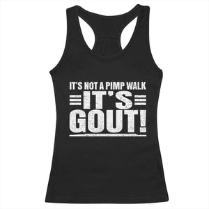 It's Not A Pimp Walk It's Gout Racerback Tank Top Sarcastic Chronic Pain Funny Arthritis Limping Joke TS02 Black Print Your Wear