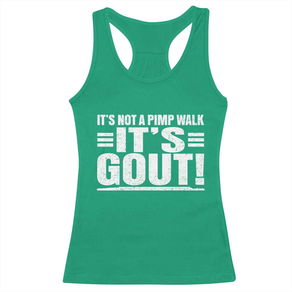 It's Not A Pimp Walk It's Gout Racerback Tank Top Sarcastic Chronic Pain Funny Arthritis Limping Joke TS02 Irish Green Print Your Wear