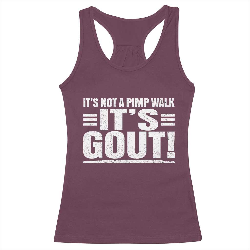 It's Not A Pimp Walk It's Gout Racerback Tank Top Sarcastic Chronic Pain Funny Arthritis Limping Joke TS02 Maroon Print Your Wear