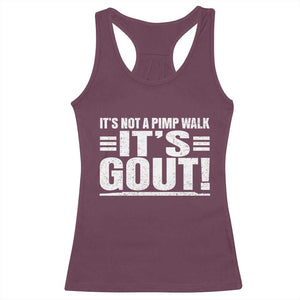 It's Not A Pimp Walk It's Gout Racerback Tank Top Sarcastic Chronic Pain Funny Arthritis Limping Joke TS02 Maroon Print Your Wear