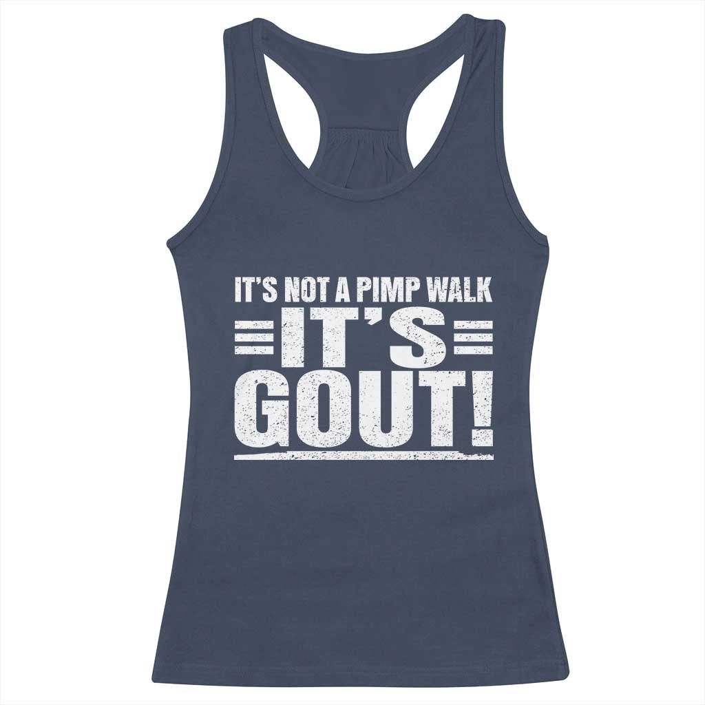 It's Not A Pimp Walk It's Gout Racerback Tank Top Sarcastic Chronic Pain Funny Arthritis Limping Joke TS02 Navy Print Your Wear