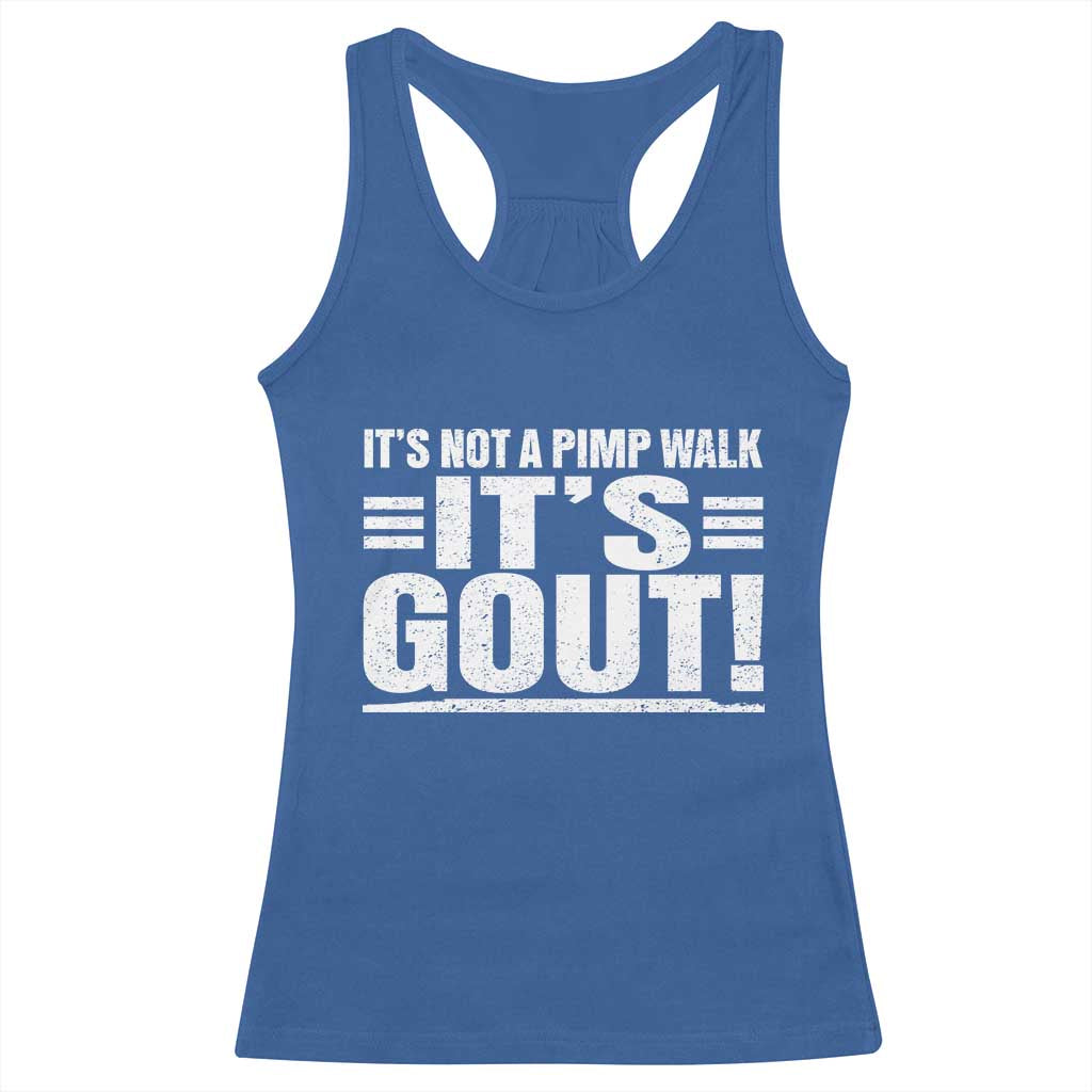 It's Not A Pimp Walk It's Gout Racerback Tank Top Sarcastic Chronic Pain Funny Arthritis Limping Joke TS02 Royal Blue Print Your Wear