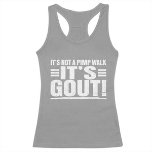 It's Not A Pimp Walk It's Gout Racerback Tank Top Sarcastic Chronic Pain Funny Arthritis Limping Joke TS02 Sport Gray Print Your Wear