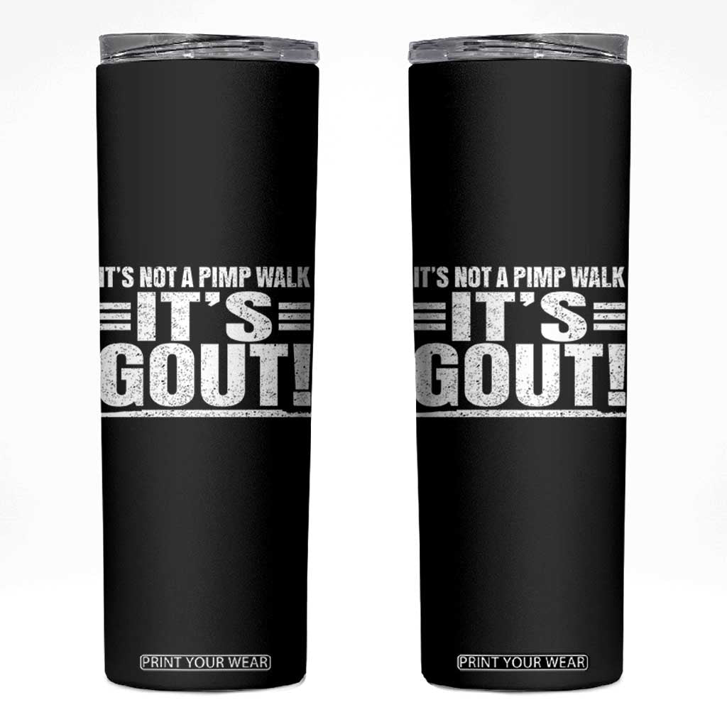It's Not A Pimp Walk It's Gout Skinny Tumbler Sarcastic Chronic Pain Funny Arthritis Limping Joke TS02 Black Print Your Wear