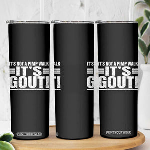 It's Not A Pimp Walk It's Gout Skinny Tumbler Sarcastic Chronic Pain Funny Arthritis Limping Joke TS02 Print Your Wear
