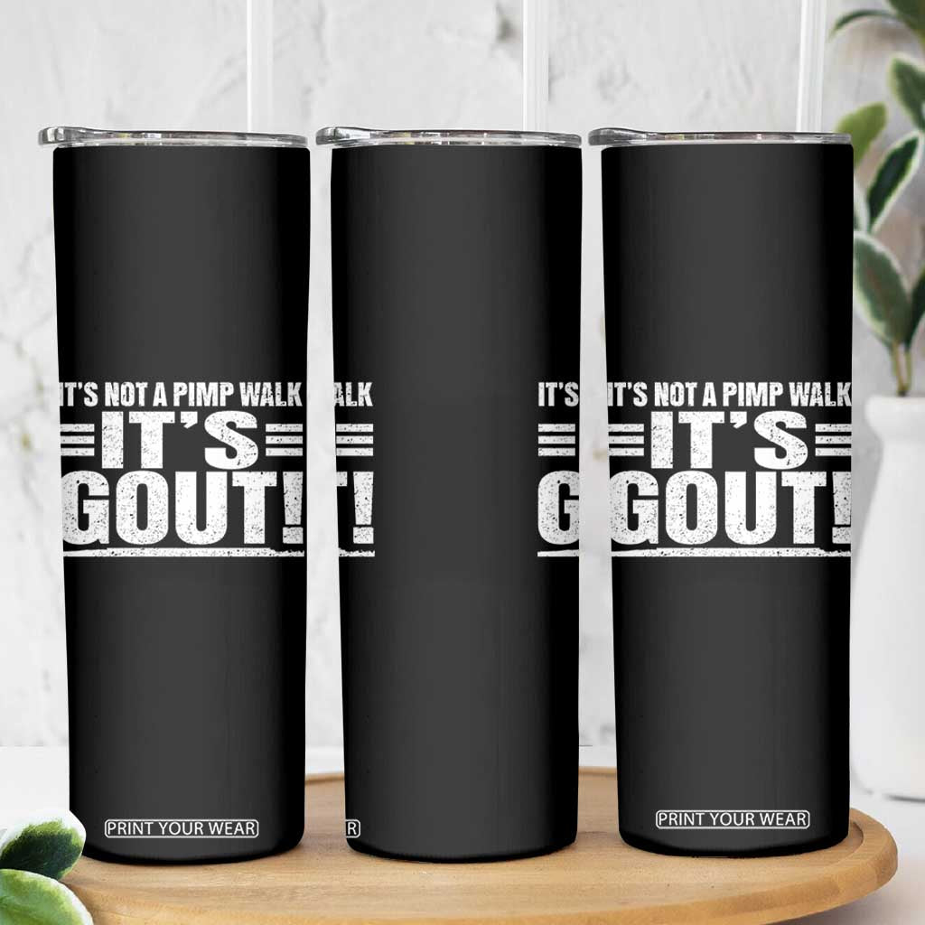 It's Not A Pimp Walk It's Gout Skinny Tumbler Sarcastic Chronic Pain Funny Arthritis Limping Joke TS02 Print Your Wear