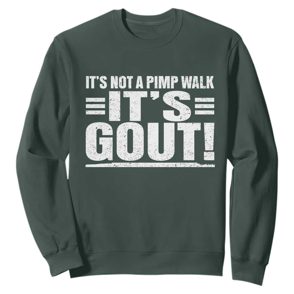 It's Not A Pimp Walk It's Gout Sweatshirt Sarcastic Chronic Pain Funny Arthritis Limping Joke TS02 Dark Forest Green Print Your Wear