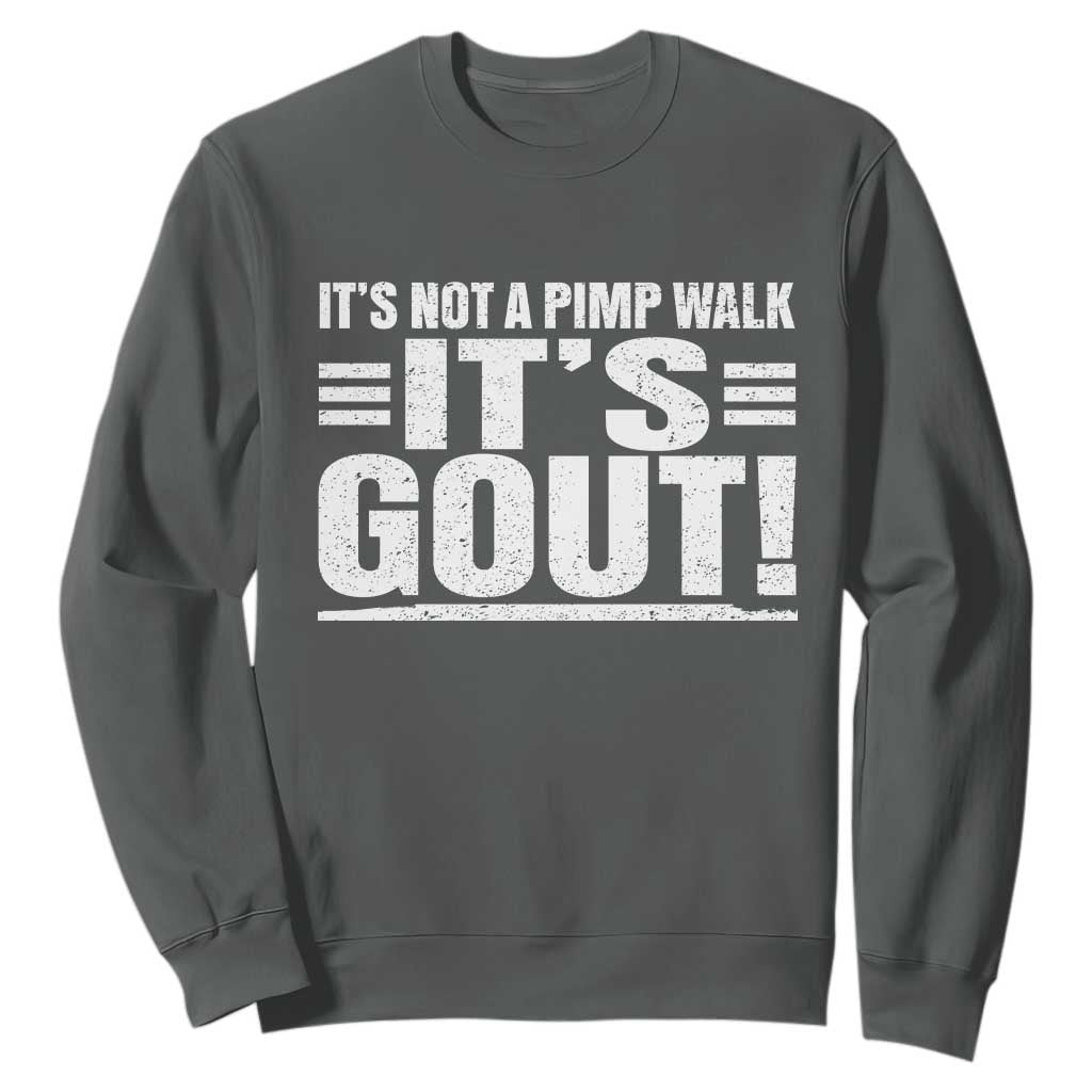 It's Not A Pimp Walk It's Gout Sweatshirt Sarcastic Chronic Pain Funny Arthritis Limping Joke TS02 Dark Heather Print Your Wear