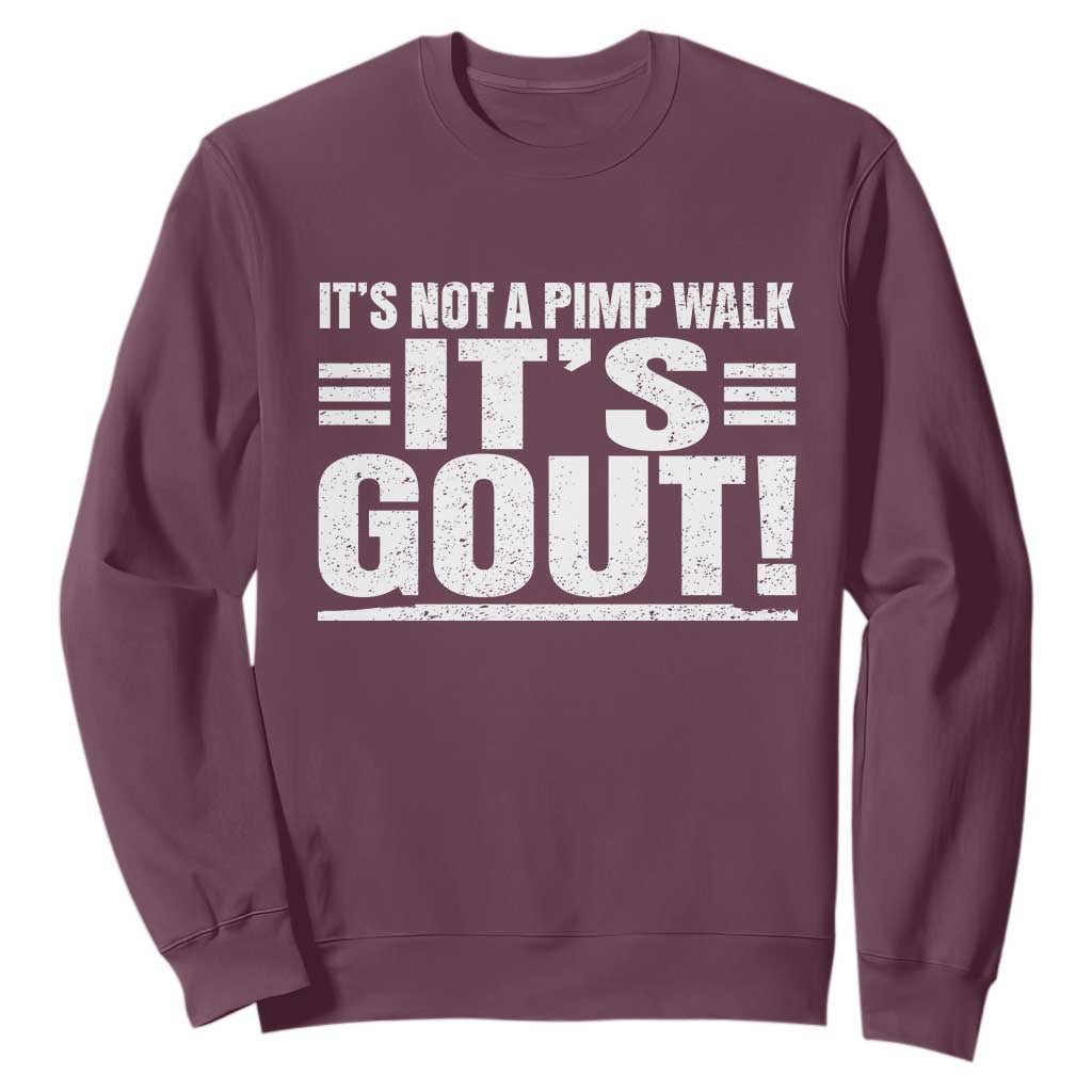 It's Not A Pimp Walk It's Gout Sweatshirt Sarcastic Chronic Pain Funny Arthritis Limping Joke TS02 Maroon Print Your Wear