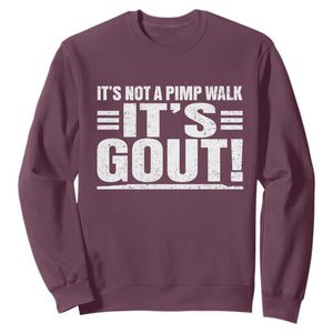It's Not A Pimp Walk It's Gout Sweatshirt Sarcastic Chronic Pain Funny Arthritis Limping Joke TS02 Maroon Print Your Wear