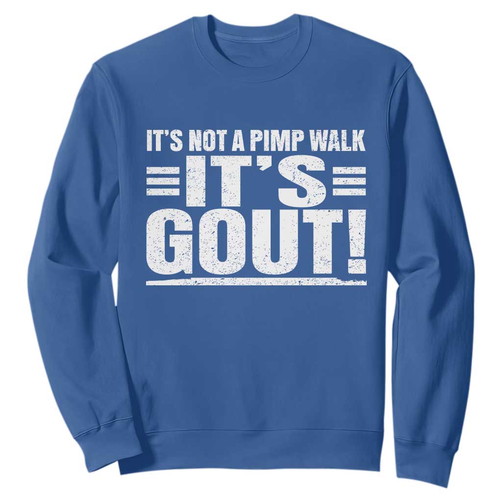 It's Not A Pimp Walk It's Gout Sweatshirt Sarcastic Chronic Pain Funny Arthritis Limping Joke TS02 Royal Blue Print Your Wear