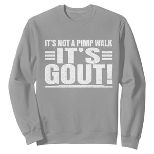 It's Not A Pimp Walk It's Gout Sweatshirt Sarcastic Chronic Pain Funny Arthritis Limping Joke TS02 Sport Gray Print Your Wear