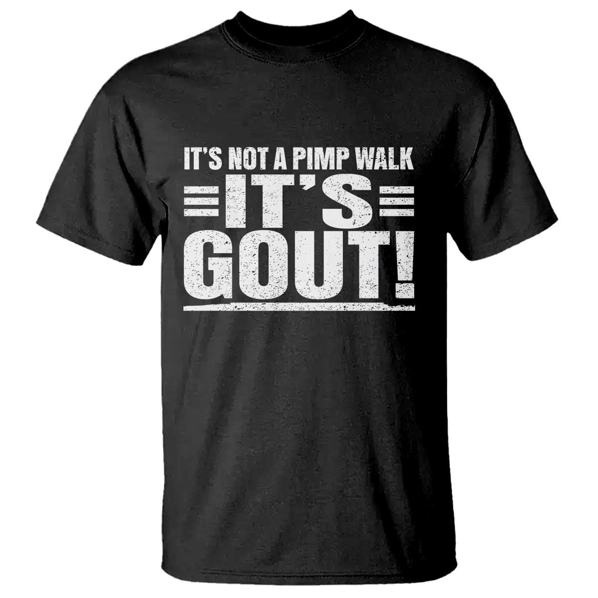 It's Not A Pimp Walk It's Gout T Shirt Sarcastic Chronic Pain Funny Arthritis Limping Joke TS02 Black Print Your Wear