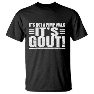 It's Not A Pimp Walk It's Gout T Shirt Sarcastic Chronic Pain Funny Arthritis Limping Joke TS02 Black Print Your Wear