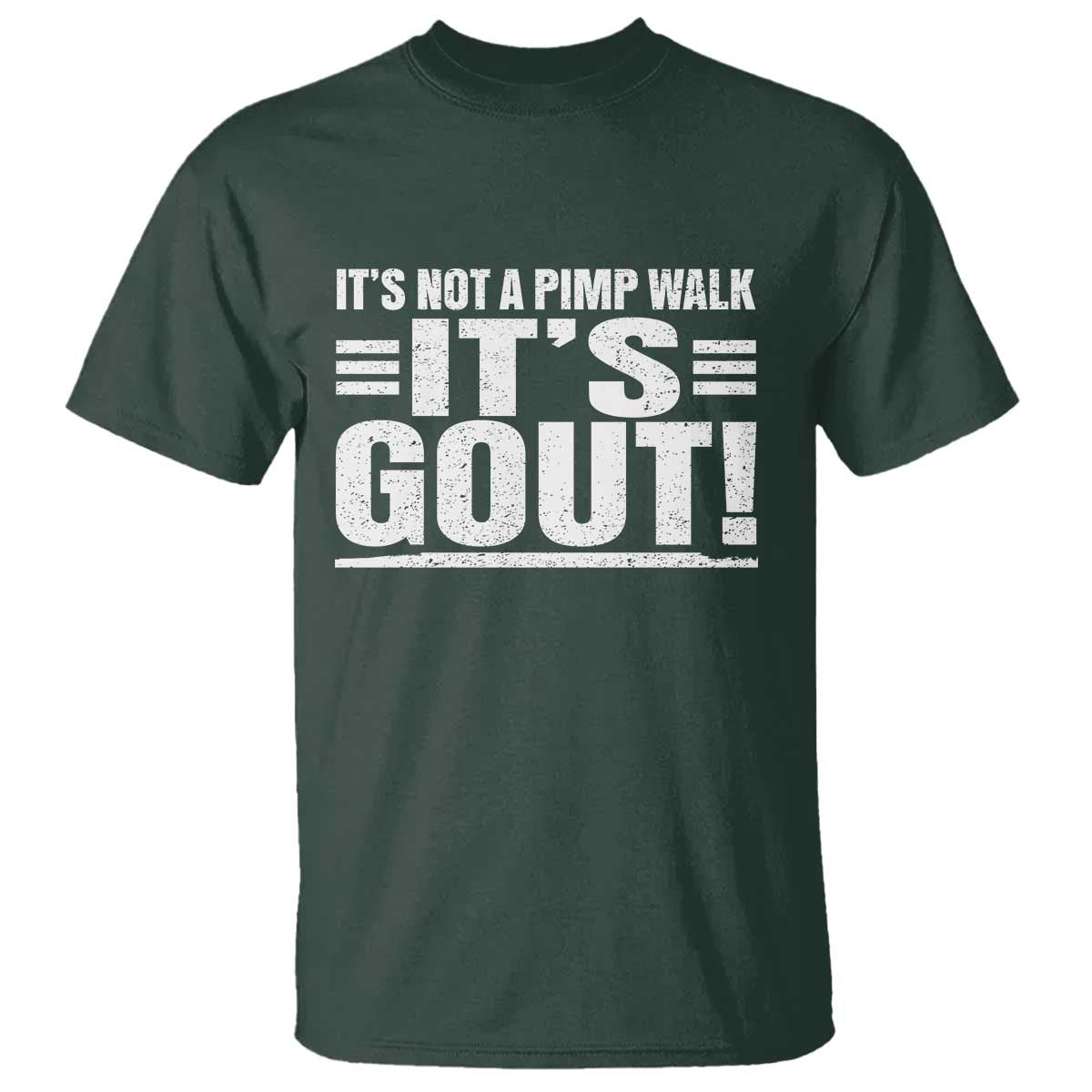 It's Not A Pimp Walk It's Gout T Shirt Sarcastic Chronic Pain Funny Arthritis Limping Joke TS02 Dark Forest Green Print Your Wear