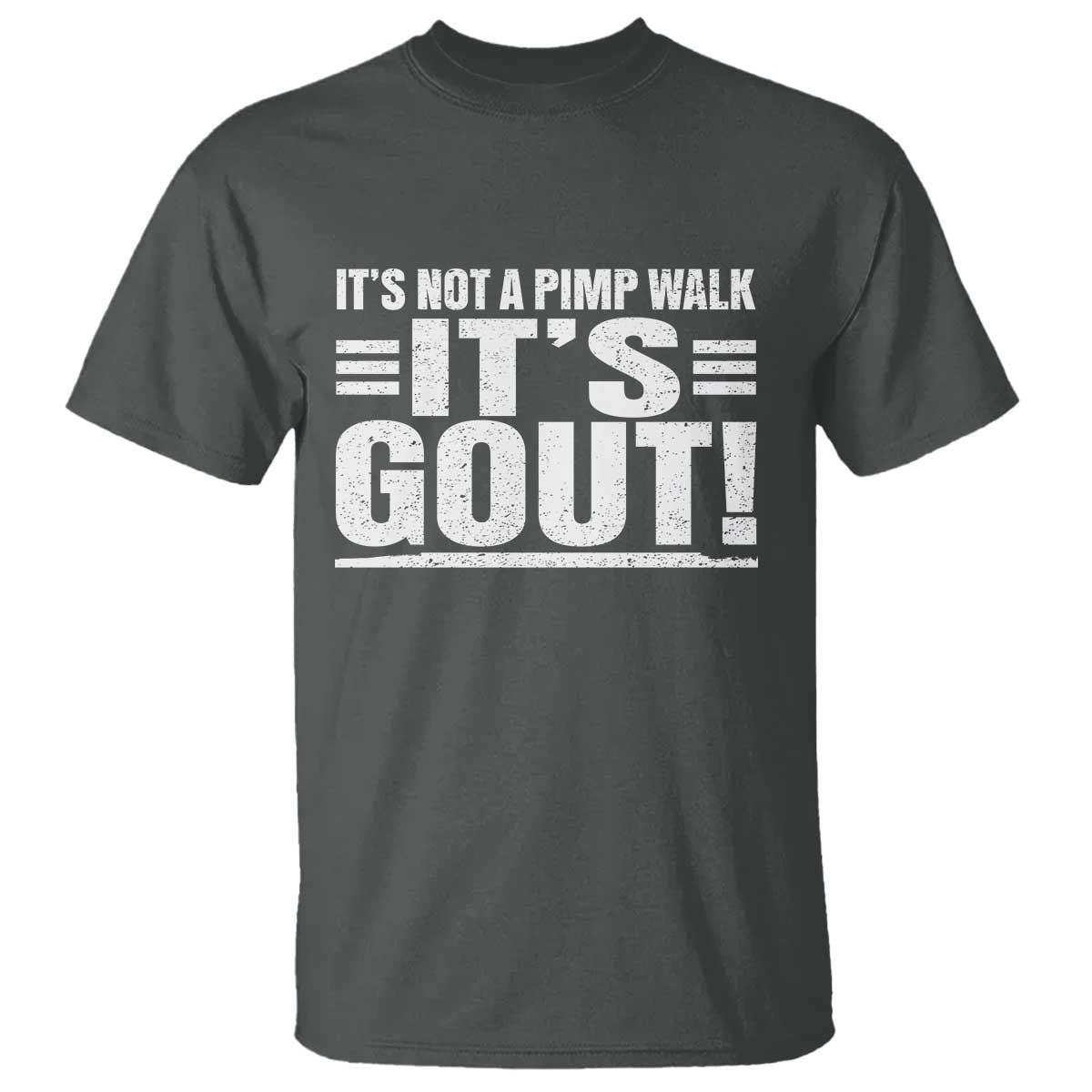 It's Not A Pimp Walk It's Gout T Shirt Sarcastic Chronic Pain Funny Arthritis Limping Joke TS02 Dark Heather Print Your Wear