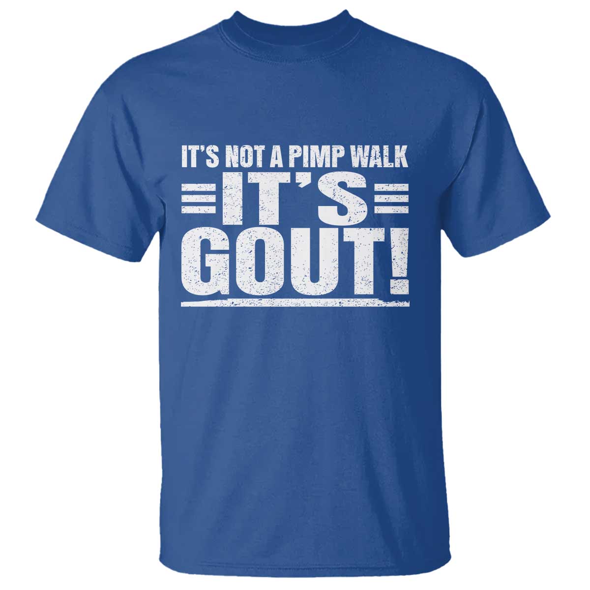 It's Not A Pimp Walk It's Gout T Shirt Sarcastic Chronic Pain Funny Arthritis Limping Joke TS02 Royal Blue Print Your Wear