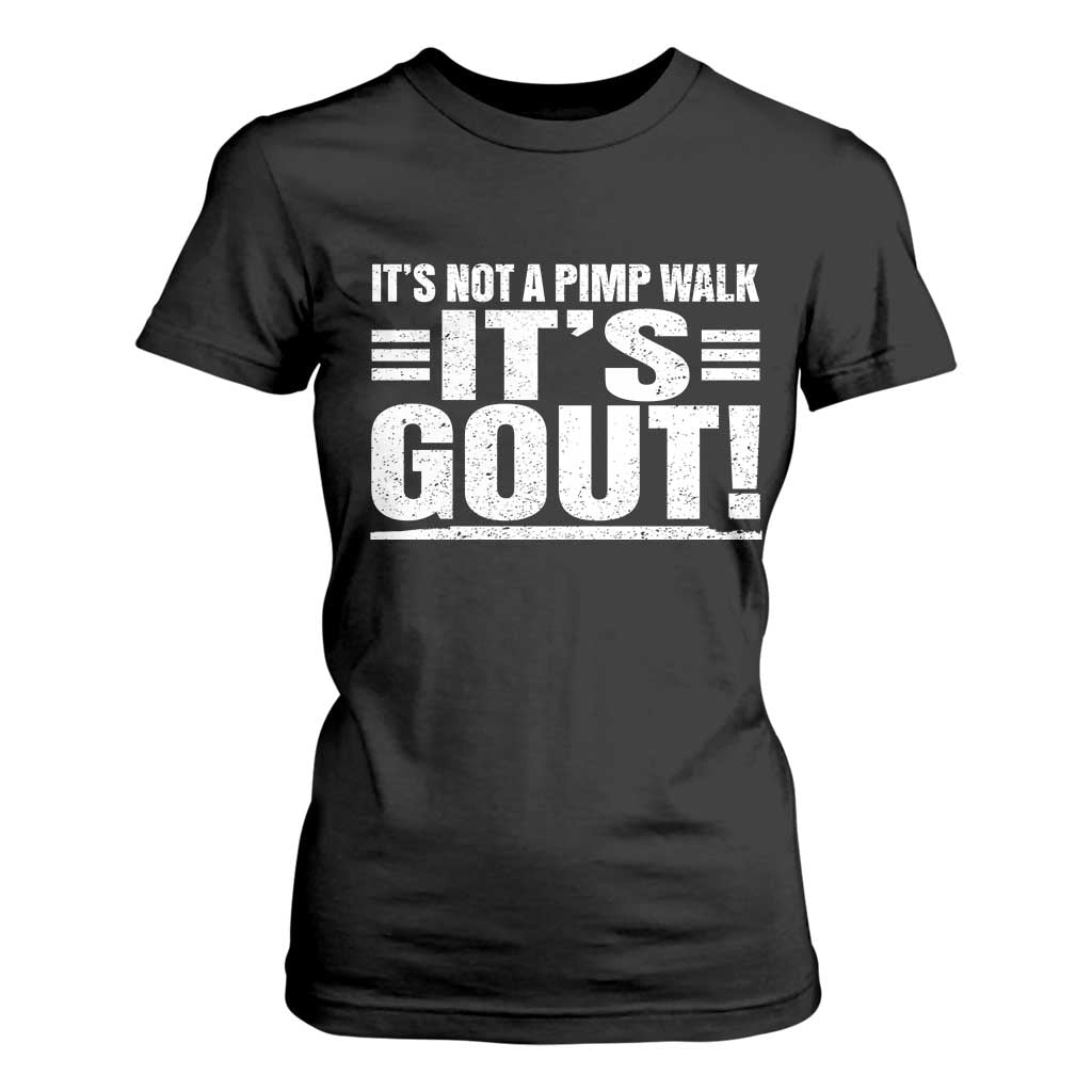 It's Not A Pimp Walk It's Gout T Shirt For Women Sarcastic Chronic Pain Funny Arthritis Limping Joke TS02 Black Print Your Wear