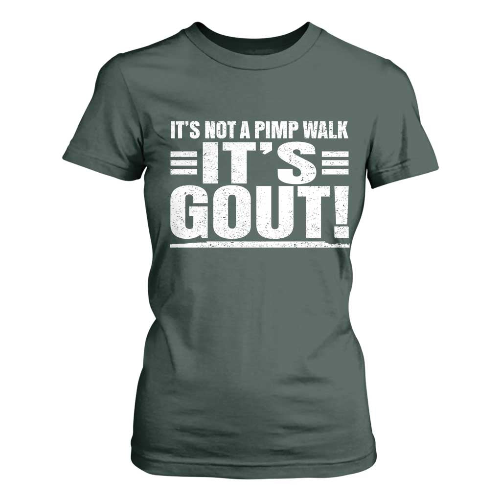It's Not A Pimp Walk It's Gout T Shirt For Women Sarcastic Chronic Pain Funny Arthritis Limping Joke TS02 Dark Forest Green Print Your Wear