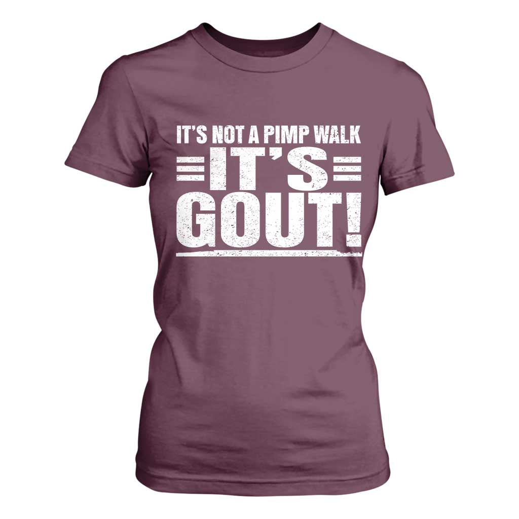It's Not A Pimp Walk It's Gout T Shirt For Women Sarcastic Chronic Pain Funny Arthritis Limping Joke TS02 Maroon Print Your Wear