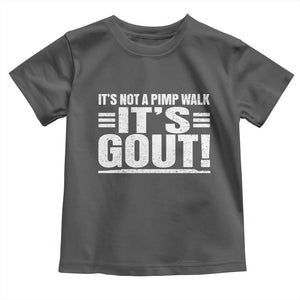 It's Not A Pimp Walk It's Gout Toddler T Shirt Sarcastic Chronic Pain Funny Arthritis Limping Joke TS02 Dark Heather Print Your Wear