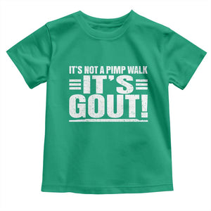 It's Not A Pimp Walk It's Gout Toddler T Shirt Sarcastic Chronic Pain Funny Arthritis Limping Joke TS02 Irish Green Print Your Wear