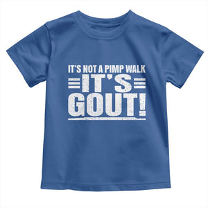 It's Not A Pimp Walk It's Gout Toddler T Shirt Sarcastic Chronic Pain Funny Arthritis Limping Joke TS02 Royal Blue Print Your Wear