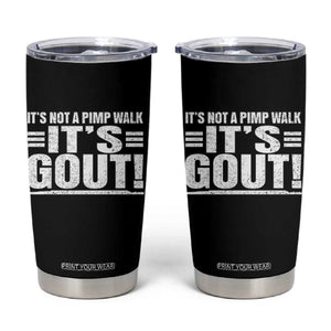 It's Not A Pimp Walk It's Gout Tumbler Cup Sarcastic Chronic Pain Funny Arthritis Limping Joke TS02 Black Print Your Wear