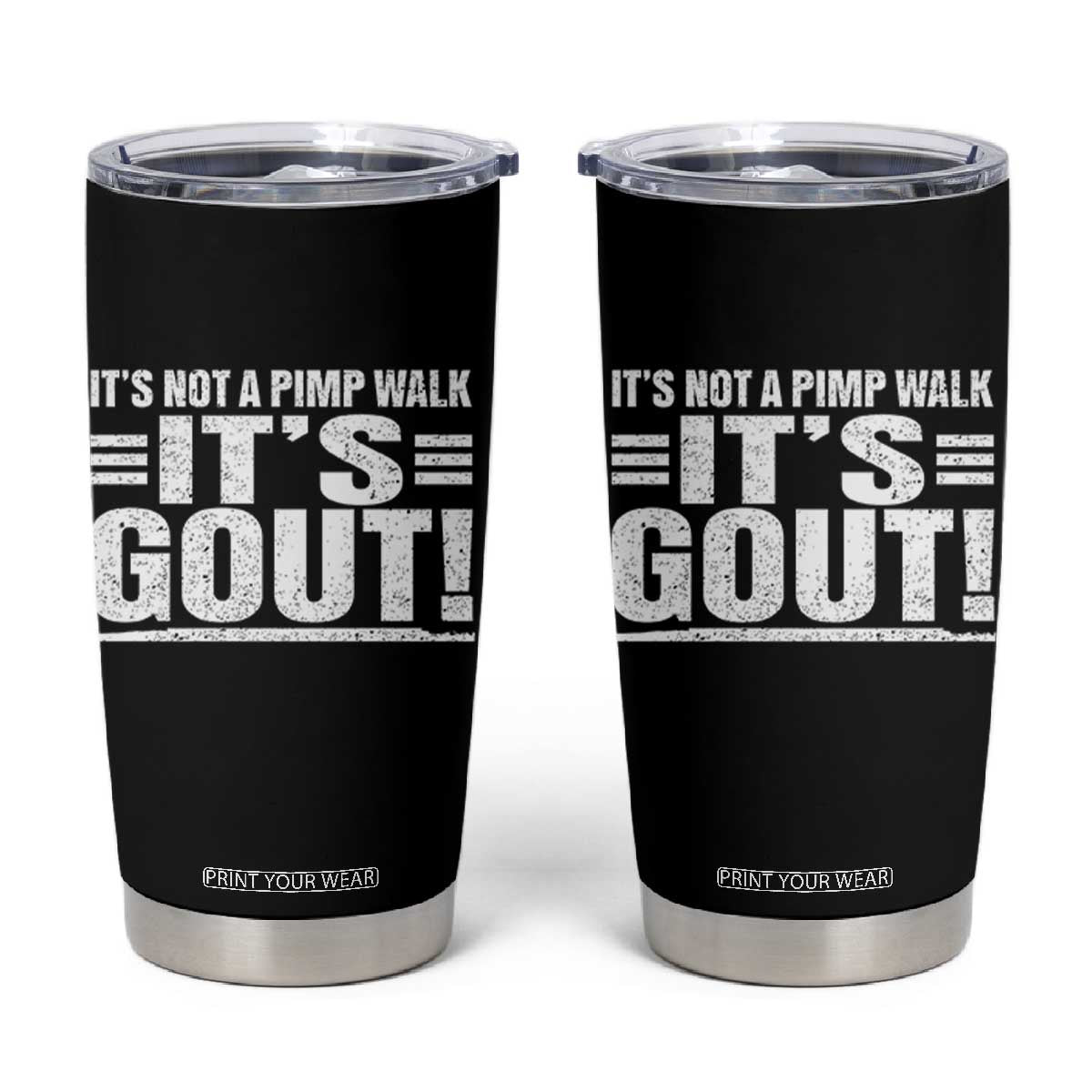 It's Not A Pimp Walk It's Gout Tumbler Cup Sarcastic Chronic Pain Funny Arthritis Limping Joke TS02 Black Print Your Wear