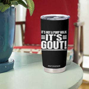It's Not A Pimp Walk It's Gout Tumbler Cup Sarcastic Chronic Pain Funny Arthritis Limping Joke TS02 Print Your Wear