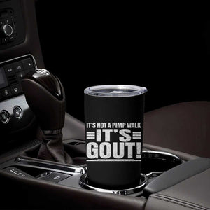 It's Not A Pimp Walk It's Gout Tumbler Cup Sarcastic Chronic Pain Funny Arthritis Limping Joke TS02 Print Your Wear
