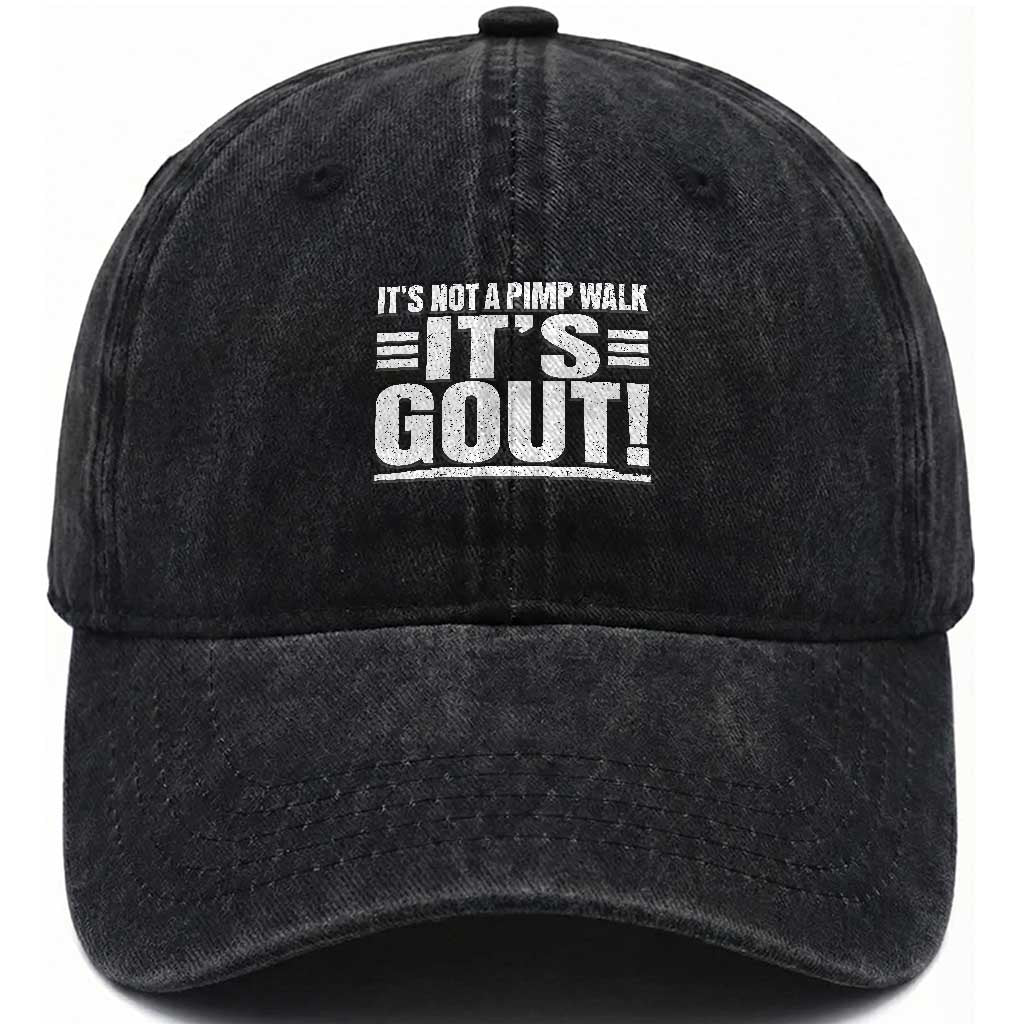 It's Not A Pimp Walk It's Gout Washed Cotton Baseball Cap Sarcastic Chronic Pain Funny Arthritis Limping Joke TS02 Print Your Wear