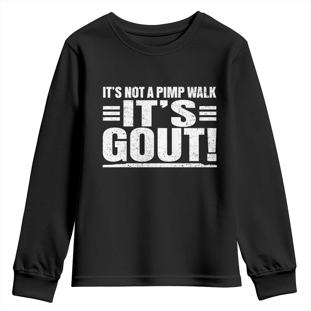 It's Not A Pimp Walk It's Gout Youth Sweatshirt Sarcastic Chronic Pain Funny Arthritis Limping Joke TS02 Black Print Your Wear