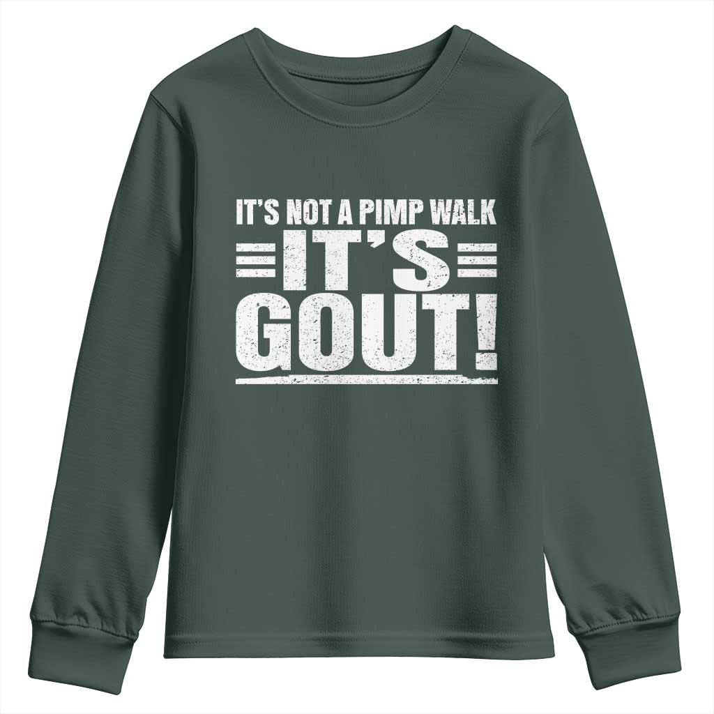 It's Not A Pimp Walk It's Gout Youth Sweatshirt Sarcastic Chronic Pain Funny Arthritis Limping Joke TS02 Dark Forest Green Print Your Wear