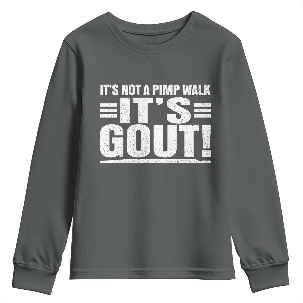 It's Not A Pimp Walk It's Gout Youth Sweatshirt Sarcastic Chronic Pain Funny Arthritis Limping Joke TS02 Dark Heather Print Your Wear
